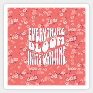 Everything Bloom in its own time V7 Sticker